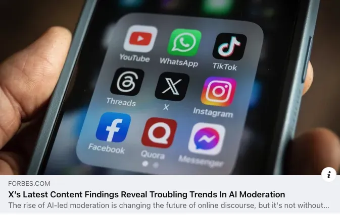 Forbes article: X’s Latest Content Findings Reveal Troubling Trends In AI Moderation